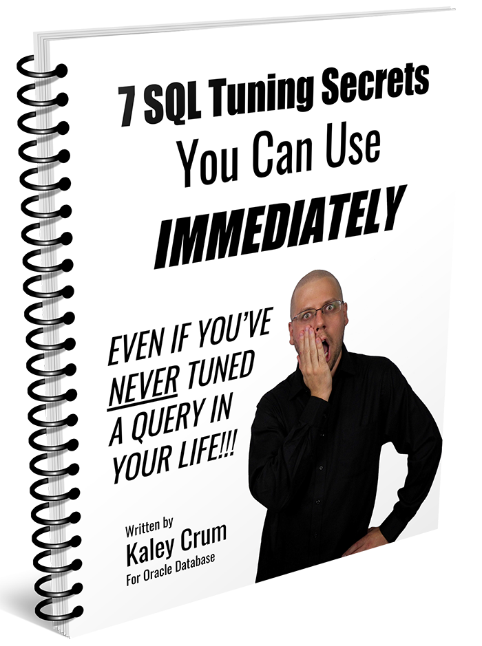 7 SQL Tuning Secrets You can Use Immediately, Even If You've Never Tuned A Query In Your Life