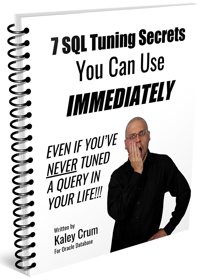 7 SQL Tuning Secrets You Can Use Immediately, Even If You've Never Tuned A Query In Your Life