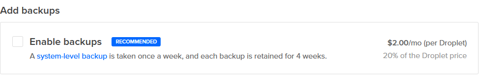 You can optionally add weekly backups, retained for 4 weeks.  It adds $2/month to your cost 