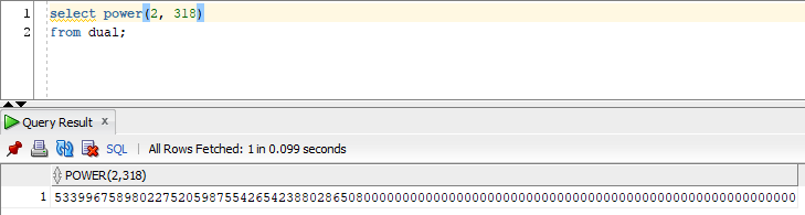 SQL> select power(2, 318)
  2  from dual;

POWER(2,318)
------------
  5.3400E+95